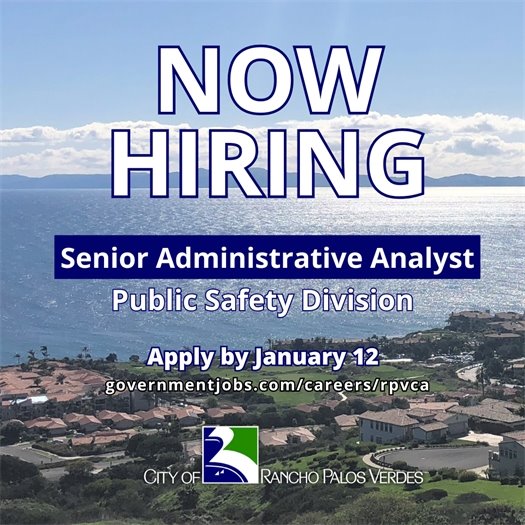 A Rancho Palos Verdes neighborhood overlooks the ocean, with Catalina Island in the background. A headline above the City of Rancho Palos Verdes logo says Now Hiring. Subheads say Senior Administrative Analyst, Public Safety Division. Apply by January 12, 2025 at: governmentjobs.com/careers/rpvca