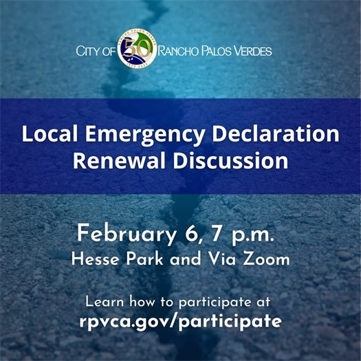 A crack runs through a roadway. A headline under the City of Rancho Palos Verdes logo says Local Emergency Declaration Renewal Discussion. February 6, 7 p.m., Hesse Park and Via Zoom. Learn how to participate at: rpvca.gov/participate.