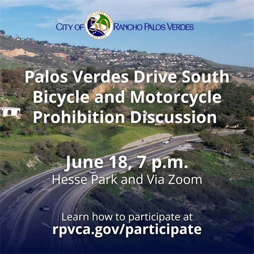 The bumpy Palos Verdes Drive South roadway winds into the Portuguese Bend Landslide area. A headline under the City of Rancho Palos Verdes logo says Palos Verdes Drive South Bicycle and Motorcycle Prohibition Discussion June 18, 7 p.m., Hesse Park and Via Zoom. Learn how to participate at: rpvca.gov/participate.