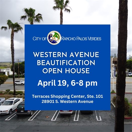 A view of Western Avenue is shown from the Terraces Shopping Center. A headline under the City of Rancho Palos Verdes logo says Western Avenue Beautification Open House April 19, 6-8 pm. Terraces Shopping Center, Ste. 101, 28901 S. Western Avenue.