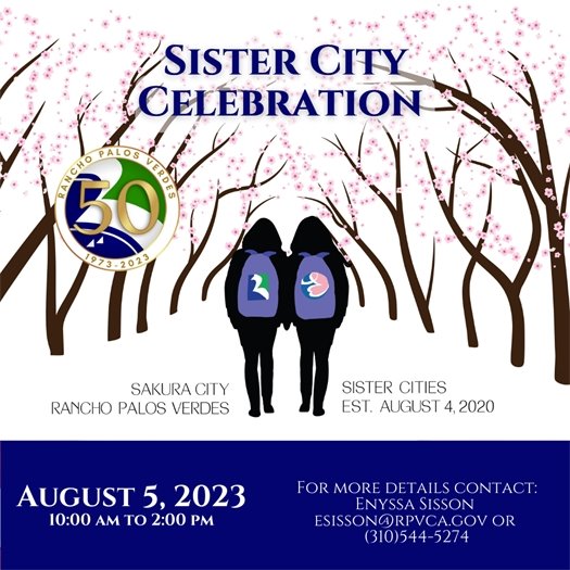 Two students wearing backpacks with the logos of the cities of Rancho Palos Verdes and Sakura City walk together beneath a grove of cherry blossom trees. A headline above the City of Rancho Palos Verdes logo says Sister City Celebration. Subheads say Sakura City, Rancho Palos Verdes, Sister Cities, Established August 4, 2020. August 5, 2023, 10 am to 2 pm. For more details, contact Enyssa Sisson, esisson@rpvca.gov or 310-544-5274.