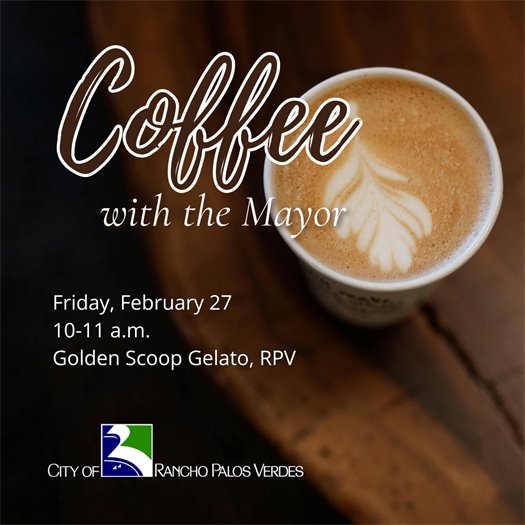 A latte topped with a leaf design rests on a wooden table. A headline above the City of Rancho Palos Verdes logo says Coffee with the Mayor. Subheads say Friday, February 27, 10-11 a.m., Golden Scoop Gelato, RPV.