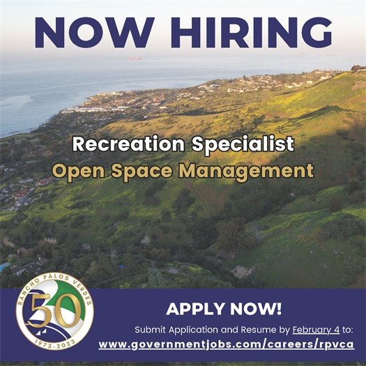 Sunshine illuminates a hillside and the Rancho Palos Verdes coastline. A headline above the City of Rancho Palos Verdes logo says Now Hiring. Subheads say Recreation Specialist, Open Space Management. Apply now! Submit Application and Resume by February 4 to: www.governmentjobs.com/careers/rpvca