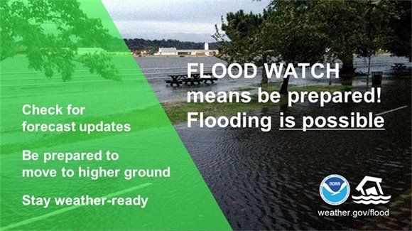 Flood Watch means be prepared. Flooding is possible! Check for forecast updates. Be prepared to move to higher ground. Stay weather-ready.