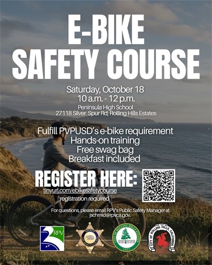 A person rides an E-bike along the coast. A headline above logos for the cities of Rancho Palos Verdes, Rolling Hills, and Rolling Hills Estates and the Lomita Sheriff's Station says E-Bike Safety Course. Subhead say Saturday, October 18 from 10 am-12 p.m. Peninsula High School 27118 Silver  Spur Road, Rolling Hills Estates. Fulfill PVPUSD’s E-bike requirement. Hands-on training. Free swag bag. Breakfast included.