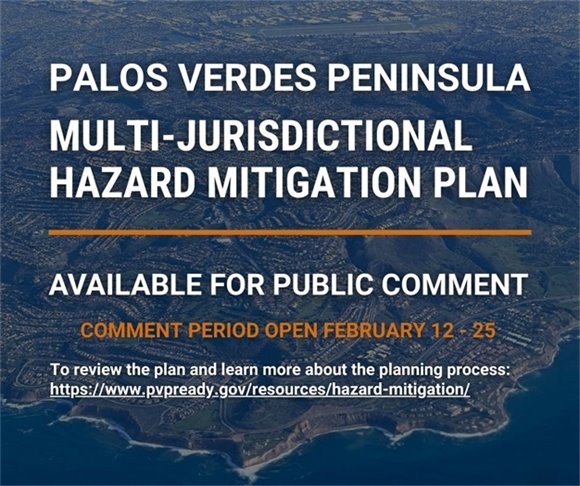 The Palos Verdes Peninsula is seen from an aerial view. A headline says Palos Verdes Peninsula Multi-Jurisdictional Hazard Mitigation Plan Available for Public Comment. Subheads say Comment period open February 12-25. To review the plan and learn more about the planning process: https://www.pvpready.gov/resources/hazard-mitigation/