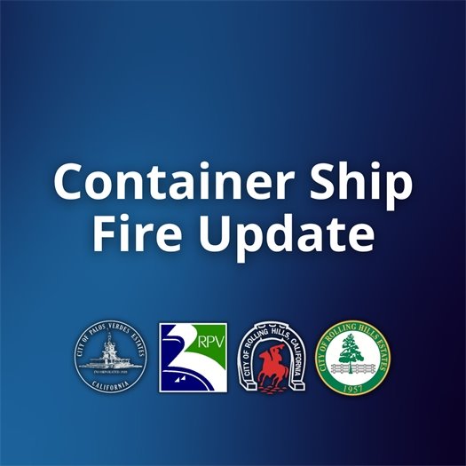 A headline above logos for the cities of Palos Verdes Estates, Rancho Palos Verdes, Rolling Hills, and Rolling Hills Estates says Container Ship Fire Update.
