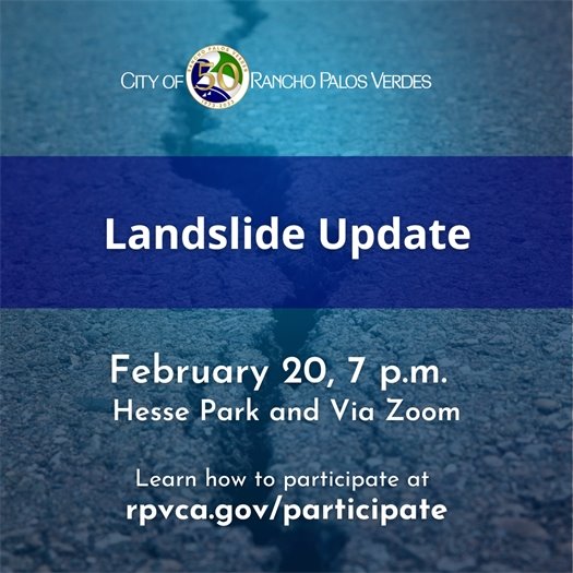 A crack runs through a roadway. A headline under the City of Rancho Palos Verdes logo says Landslide Update. February 20, 7 p.m., Hesse Park and Via Zoom. Learn how to participate at: rpvca.gov/participate.