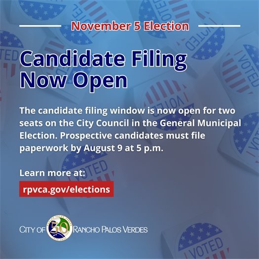 Stickers from Election Day say “I Voted.” A headline above the City of Rancho Palos Verdes logo says November 5 Election. Candidate Filing Now Open. Subheads say The candidate filing window is now open for two seats on the City Council in the General Municipal Election. Prospective candidates must file paperwork by August 9 at 5 p.m. Learn more at: rpvca.gov/elections 