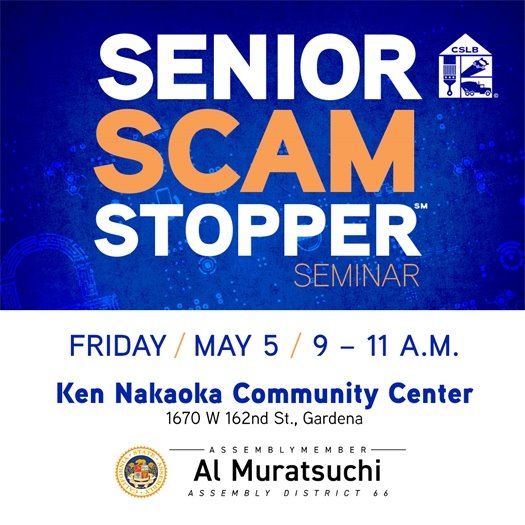 A headline with logos for the Contractors State License Board and the office of Assemblymember Al Muratsuchi says Senior Scam Stopper Seminar, Friday, May 5, 9-11 a.m., Ken Nakaoka Community Center, 1670 W. 162nd St., Gardena.