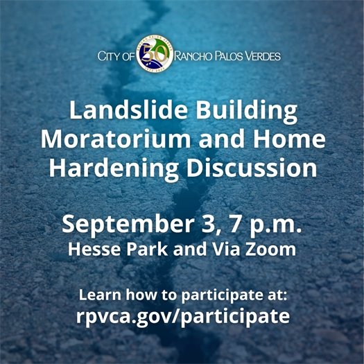 A crack runs through a roadway. A headline under the City of Rancho Palos Verdes logo says Landslide Building Moratorium and Home Hardening Discussion. September 3, 7 p.m., Hesse Park and Via Zoom. Learn how to participate at: rpvca.gov/participate.