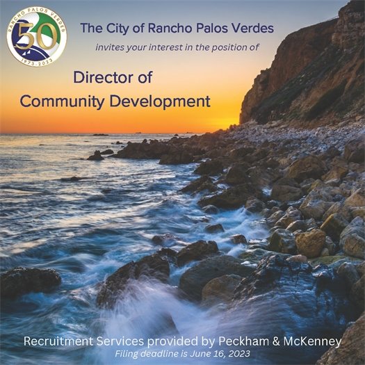  The sun sets over the rocky Rancho Palos Verdes shoreline. A headline next to the City of Rancho Palos Verdes logo says The City of Rancho Palos Verdes invites your interest in invites your interest in the position of Director of Community Development. Recruitment Services provided by Peckham & McKenney. Filing deadline is June 16, 2023. 