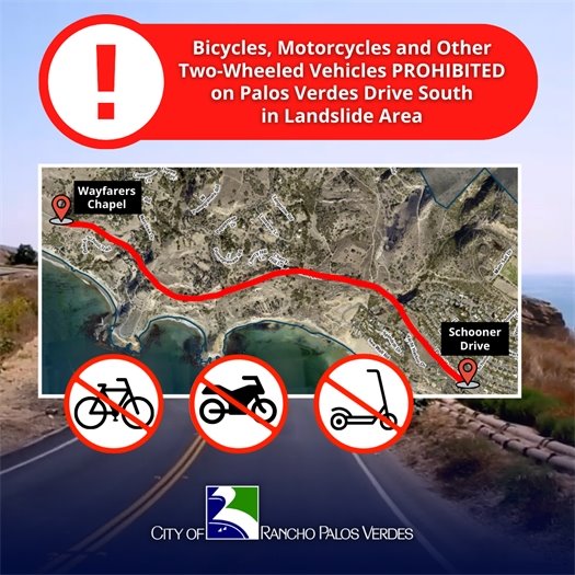 A stretch of Palos Verdes Drive South is highlighted on a map from Wayfarers Chapel to the west to Schooner Drive to the east. Symbols indicate bicycles, motorcycles, and scooters are prohibited from the roadway. A headline above the City of Rancho Palos Verdes logo says Bicycles, Motorcycles and Other Two-Wheeled Vehicles PROHIBITED on Palos Verdes Drive South in Landslide Area.