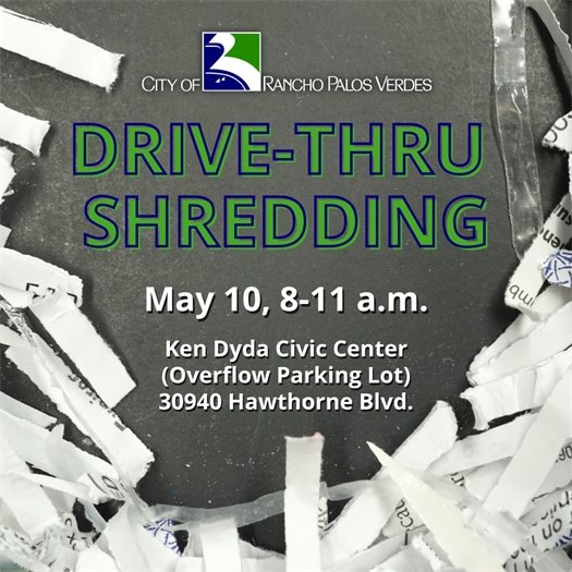 A headline under the City of Rancho Palos Verdes logo says Drive-Thru Shredding, May 10, 8-11 a.m., Ken Dyda Civic Center (Overflow Parking Lot) 30940 Hawthorne Blvd., against a background with shredded paper.