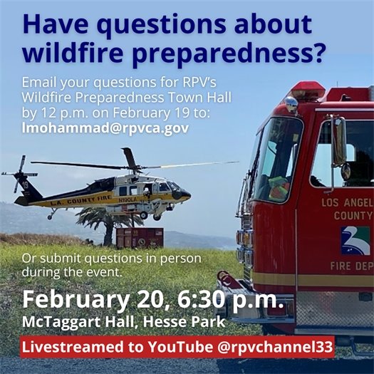 A firefighting helicopter hovers over a HeloPod to refill with water at the Ken Dyda Civic Center in Rancho Palos Verdes during a demonstration in June 2023. A headline says Have questions about wildfire preparedness? Subheads say Email your questions for RPV’s Wildfire Preparedness Town Hall  by 12 p.m. on February 19 to lmohammad@rpvca.gov. Or submit questions in person during the event. February 20, 6:30 p.m. McTaggart Hall, Hesse Park. Livestreamed to YouTube @rpvchannel33.
