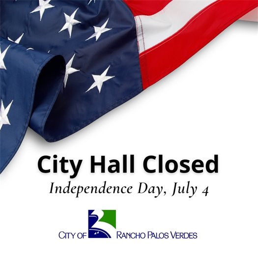 A headline under an American flag and above the City of Rancho Palos Verdes logo says City Hall Closed, Independence Day, July 4.