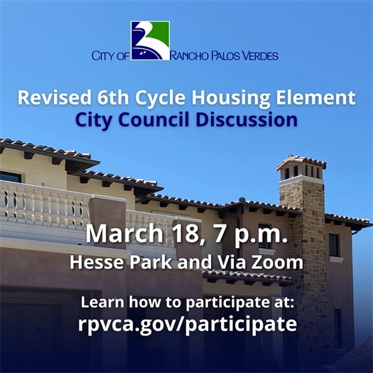 A home is under construction in Rancho Palos Verdes under a clear blue sky. A headline under the City of Rancho Palos Verdes logo says Revised 6th Cycle Housing Element City Council Discussion. March 18, 7 p.m., Hesse Park and Via Zoom. Learn how to participate at: rpvca.gov/participate
