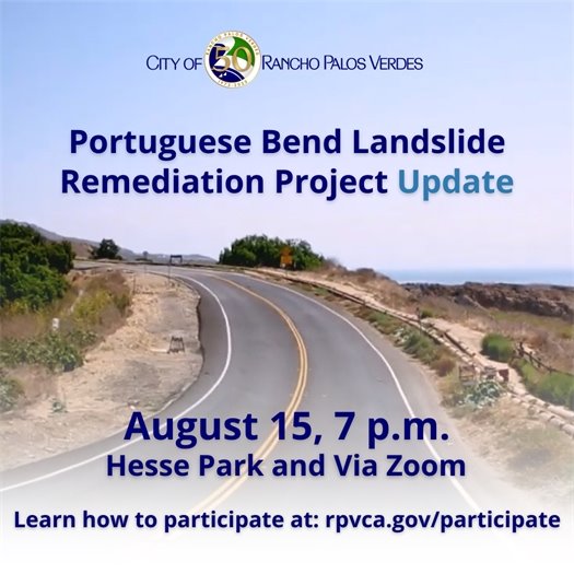 The bumpy Palos Verdes Drive South roadway winds through the Portuguese Bend Landslide area. A headline under the City of Rancho Palos Verdes logo says Portuguese Bend Landslide Remediation Project Update. August 15, 7 p.m., Hesse Park and Via Zoom. Learn how to participate at: rpvca.gov/participate.