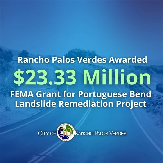 The bumpy Palos Verdes Drive South roadway winds through the Portuguese Bend Landslide area. A headline above the City of Rancho Palos Verdes logo says Rancho Palos Verdes Awarded $23.33 Million FEMA Grant for Portuguese Bend Landslide Remediation Project.
