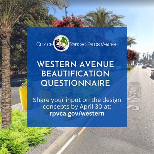 One of four conceptual design layouts for a median is shown on Western Avenue. A headline under the City of Rancho Palos Verdes logo says Western Avenue Beautification Questionnaire. Share your input on the design concepts by April 30 at: rpvca.gov/western
