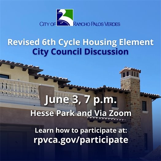 A home is under construction in Rancho Palos Verdes under a clear blue sky. A headline under the City of Rancho Palos Verdes logo says Revised 6th Cycle Housing Element City Council Discussion. June 3, 7 p.m., Hesse Park and Via Zoom. Learn how to participate at: rpvca.gov/participate