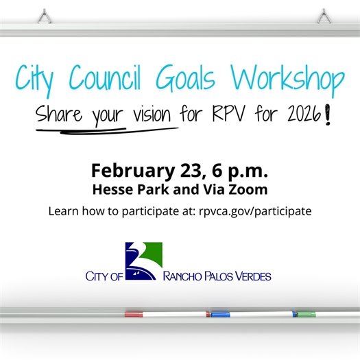 The City of Rancho Palos Verdes logo is shown on a white board. A headline says City Council Goals Workshop, Subheads say share your vision for RPV for 2026! February 23, 6 p.m., Hesse Park and via Zoom. Learn how to participate at: rpvca.gov/participate