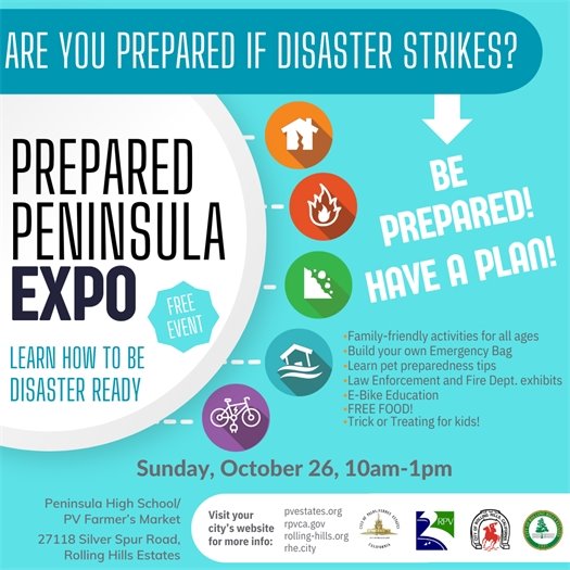 Are you prepared if disaster strikes? Prepared Peninsula Expo. Free event. Learn how to be disaster ready. Sunday, October 26, 10 am - 1 pm. Peninsula High School/PV Farmer's Market location. 27118 Silver Spur Road, Rolling Hills Estates, CA 90274. Sponsored by the cities of Palos Verdes Estates, Rancho Palos Verdes, Rolling Hills, and Rolling Hills Estates.