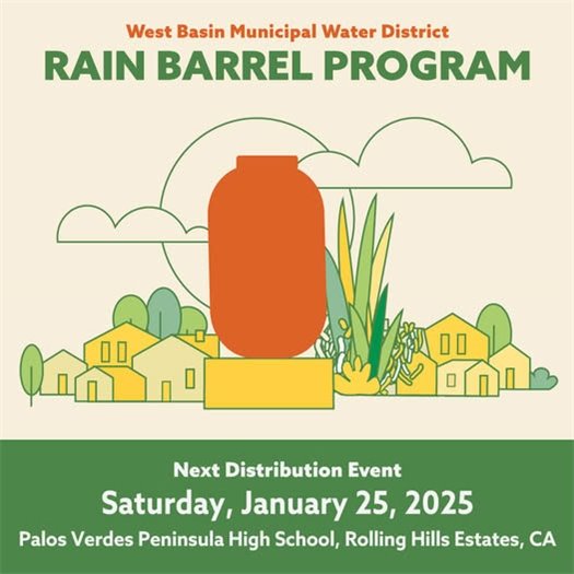 A barrel collects rainwater in the yard of a home under cloudy skies. A headline says West Basin Municipal Water District Rain Barrel Program. Subheads say Next Distribution Event. Saturday, January 25, 2025. Palos Verdes Peninsula High School, Rolling Hills Estates, CA.