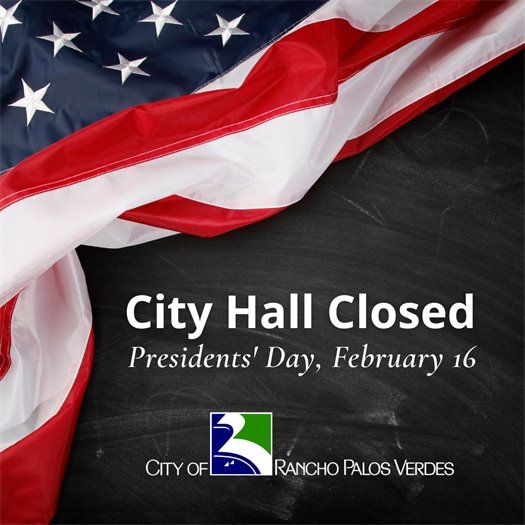 A headline between an American flag and the City of Rancho Palos Verdes logo says City Hall Closed on Presidents' Day, February 16.