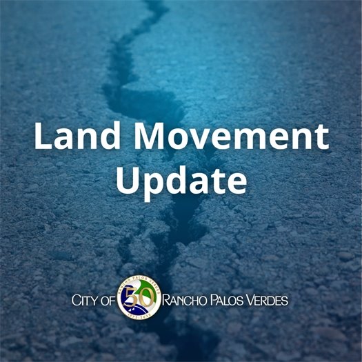 A crack runs through a roadway. A headline under the City of Rancho Palos Verdes logo says Land Movement Update.