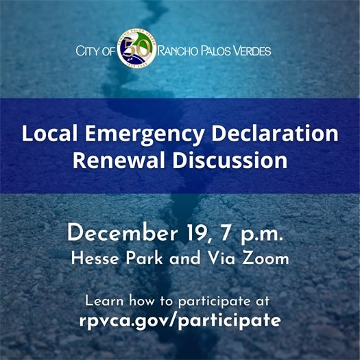 A crack runs through a roadway. A headline under the City of Rancho Palos Verdes logo says Local Emergency Declaration Renewal Discussion. December 19, 7 p.m., Hesse Park and Via Zoom. Learn how to participate at: rpvca.gov/participate.