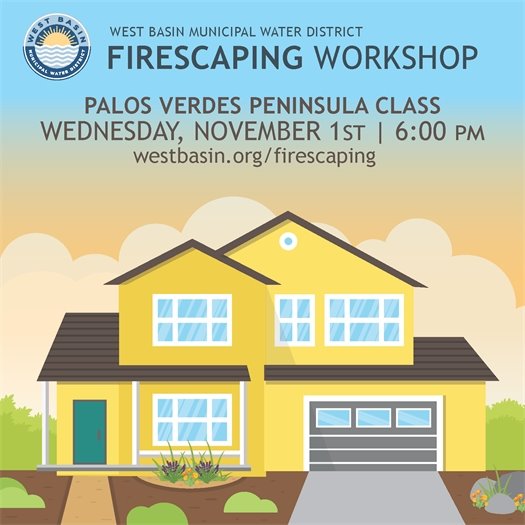 A home is protected against wildfire with fire-resistant landscaping. A headline below the West Basin Municipal Water District logo says Firescaping Workshop, Palos Verdes Peninsula Class, Wednesday, November 1 at 6 pm. westbasin.org/firescaping