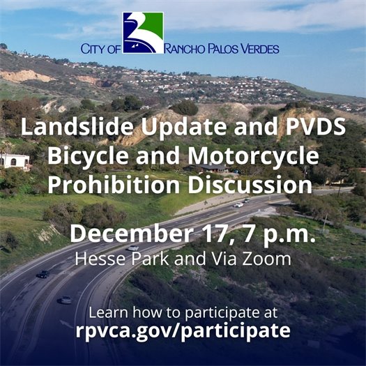 The bumpy Palos Verdes Drive South roadway winds into the Portuguese Bend Landslide area. A headline under the City of Rancho Palos Verdes logo says Landslide Update and PVDS Bicycle and Motorcycle Prohibition Discussion. Subheads say December 17, 7 p.m., Hesse Park and Via Zoom. Learn how to participate at: rpvca.gov/participate