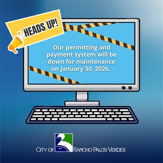 A computer screen above the City of Rancho Palos Verdes logo shows caution tape and text that says Heads Up! Our permitting and payment system will be down for maintenance on January 30, 2026.