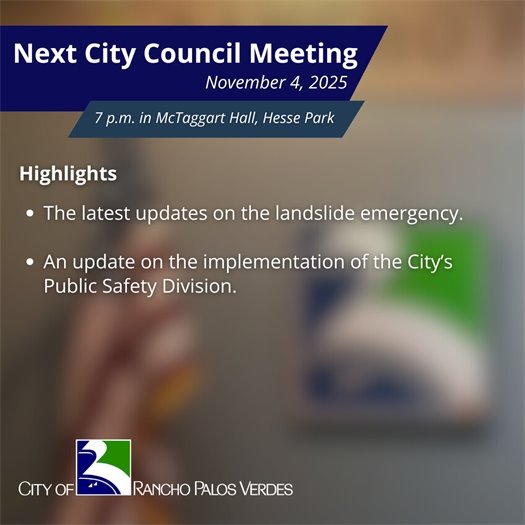 Next RPV City Council Meeting. Subheads say November 4, 2025, 7 p.m. in McTaggart Hall, Hesse Park. Highlights: The latest updates on the landslide emergency; and an update on the implementation of the City’s Public Safety Division.