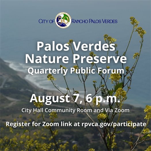 The Rancho Palos Verdes coastline is shown from Del Cerro Park, with yellow flowers in the foreground. A headline under the City of Rancho Palos Verdes logo says Palos Verdes Nature Preserve Quarterly Public Forum, August 7, 6 p.m. City Hall Community Room and via Zoom. Register for Zoom link at rpvca.gov/participate