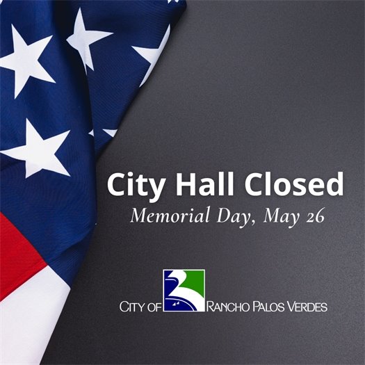 Next to an American flag, a headline above the City of Rancho Palos Verdes logo says City Hall Closed, Memorial Day, May 26.