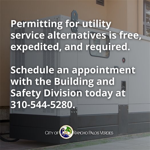 A backup generator provides electricity. A headline above the City of Rancho Palos Verdes logo says Permitting for utility service alternatives is free, expedited, and required. Schedule an appointment with the Building and Safety Division today at 310-544-5280.