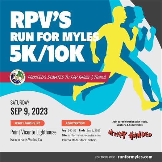 RPV’s Run For Myles 5K/10K. Proceeds donated to RPV parks and trails. Saturday, September 9, 2023. Start/finish line: Point Vicente Lighthouse, Rancho Palos Verdes, CA. Register through September 8, 2023 at runformyles.racewire.com. Registration fee: $40-$55. T-shirts and medals for finishers. Join our celebration with music, vendors, and food trucks. Heavy Handed food truck. For more info: runformyles.com.
